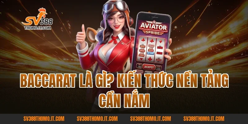 Baccarat là gì? Kiến thức nền tảng cần nắm