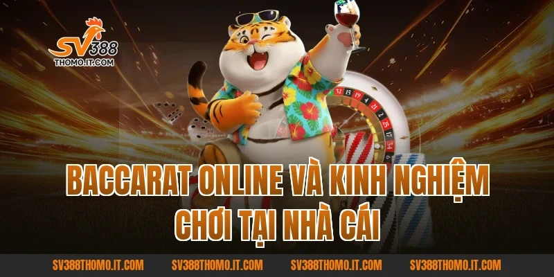 Baccarat online và kinh nghiệm chơi tại nhà cái