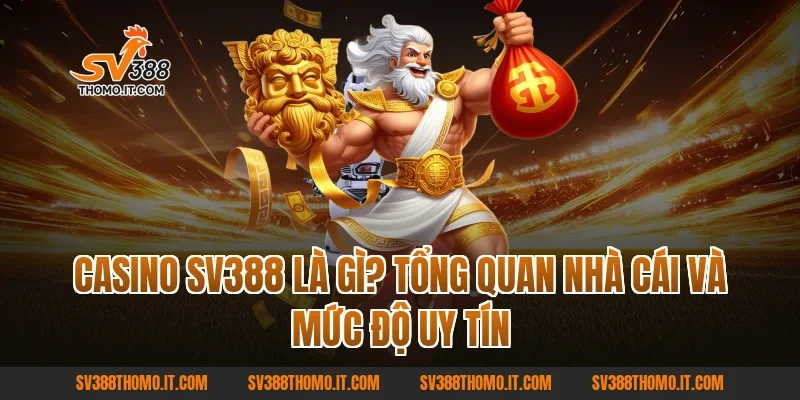 Casino SV388 là gì? Tổng quan nhà cái và mức độ uy tín