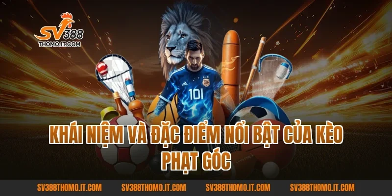 Khái niệm và đặc điểm nổi bật của Kèo Phạt Góc