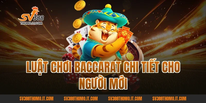 Luật chơi Baccarat chi tiết cho người mới