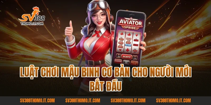 Luật chơi Mậu Binh cơ bản cho người mới bắt đầu