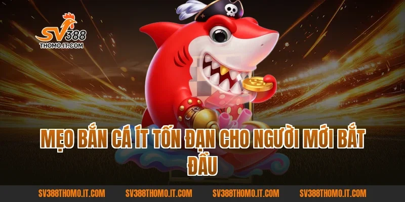 Mẹo Bắn Cá Ít Tốn Đạn cho người mới bắt đầu