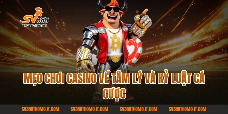 Mẹo Chơi Casino về tâm lý và kỷ luật cá cược