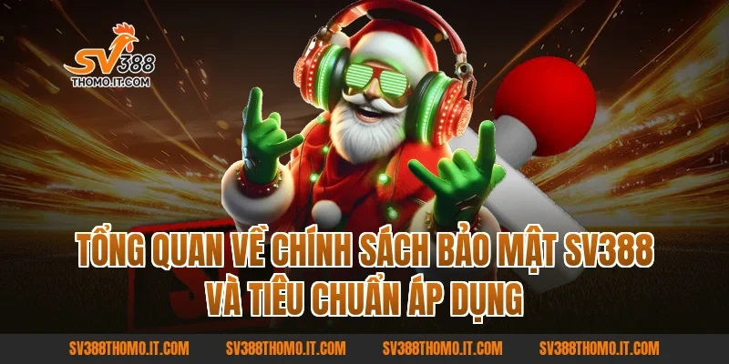 Tổng quan về Chính Sách Bảo Mật SV388 và tiêu chuẩn áp dụng
